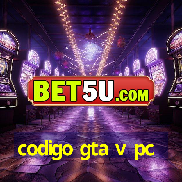 codigo gta v pc